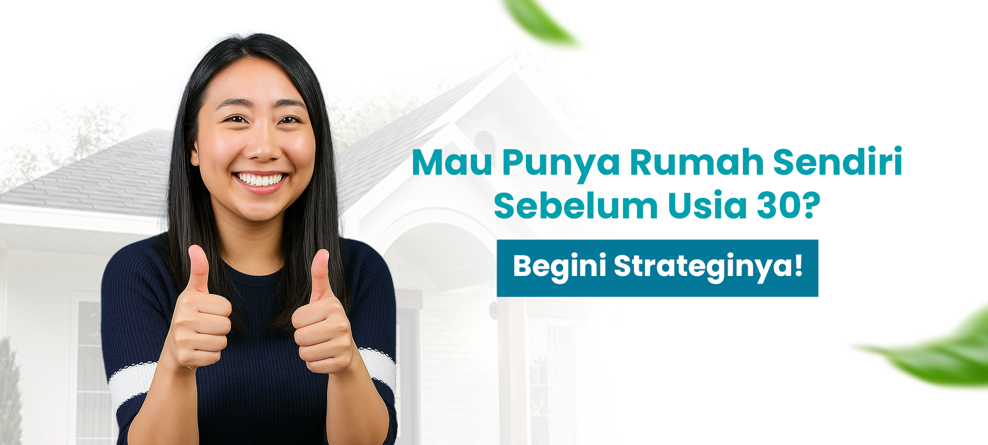 Mau Punya Rumah Sendiri Sebelum Usia 30? Begini Strateginya!
